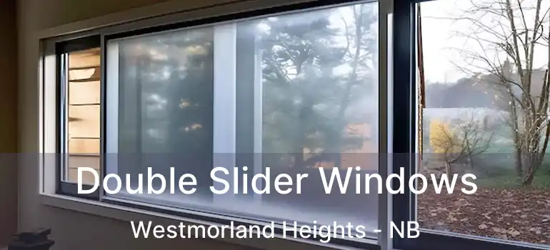 Double Slider Windows Westmorland Heights - NB