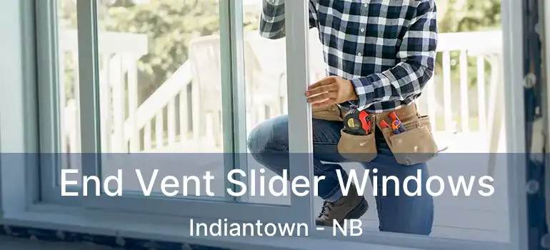  End Vent Slider Windows Indiantown - NB