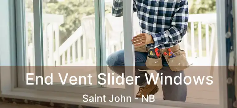  End Vent Slider Windows Saint John - NB