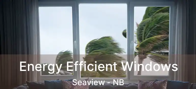  Energy Efficient Windows Seaview - NB