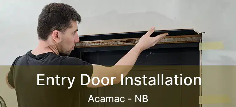  Entry Door Installation Acamac - NB
