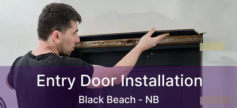  Entry Door Installation Black Beach - NB
