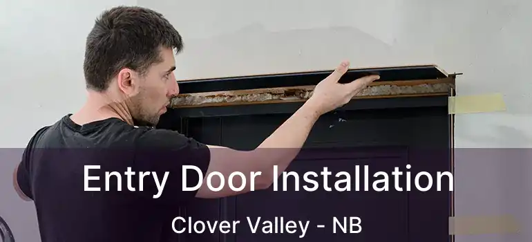  Entry Door Installation Clover Valley - NB