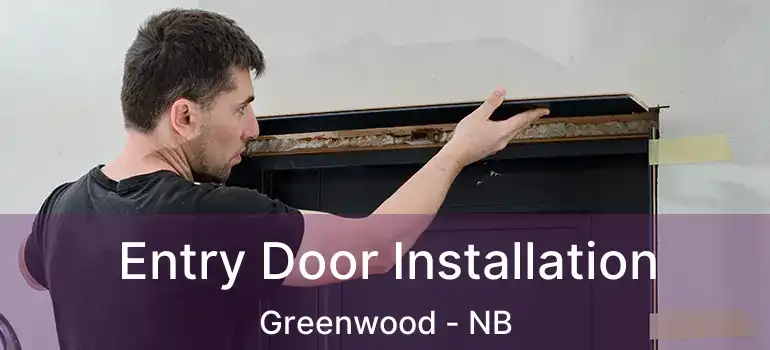  Entry Door Installation Greenwood - NB