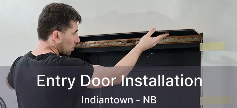  Entry Door Installation Indiantown - NB