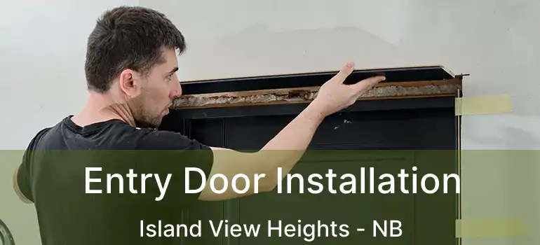  Entry Door Installation Island View Heights - NB