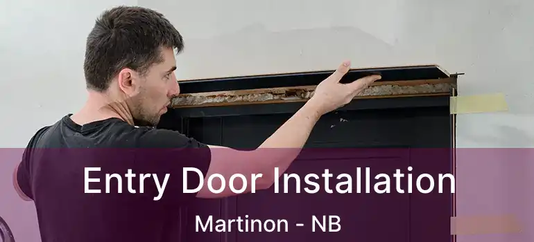  Entry Door Installation Martinon - NB