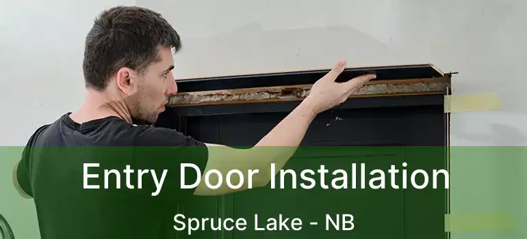  Entry Door Installation Spruce Lake - NB