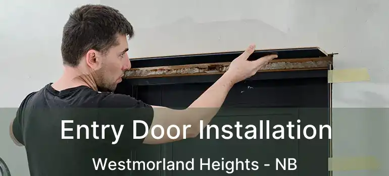  Entry Door Installation Westmorland Heights - NB