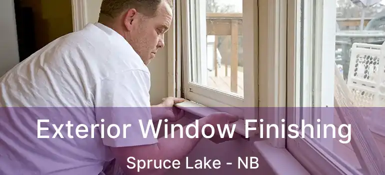  Exterior Window Finishing Spruce Lake - NB