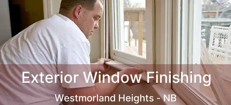  Exterior Window Finishing Westmorland Heights - NB