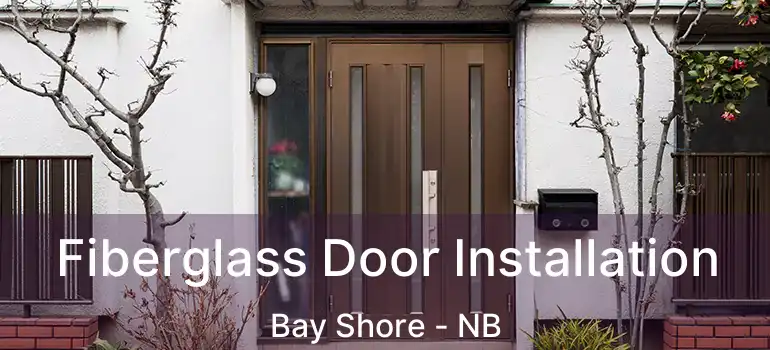  Fiberglass Door Installation Bay Shore - NB