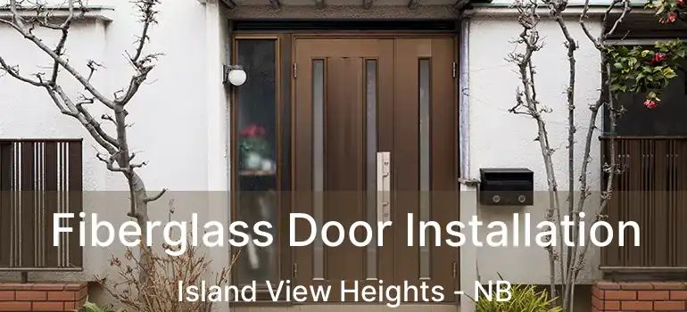  Fiberglass Door Installation Island View Heights - NB