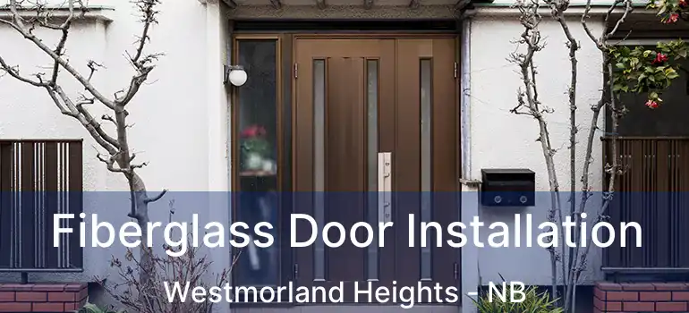  Fiberglass Door Installation Westmorland Heights - NB