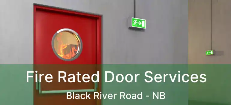 Fire Rated Door Services Black River Road - NB