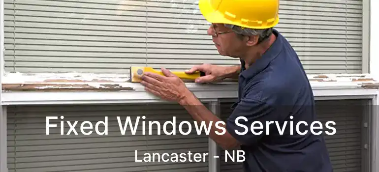  Fixed Windows Services Lancaster - NB