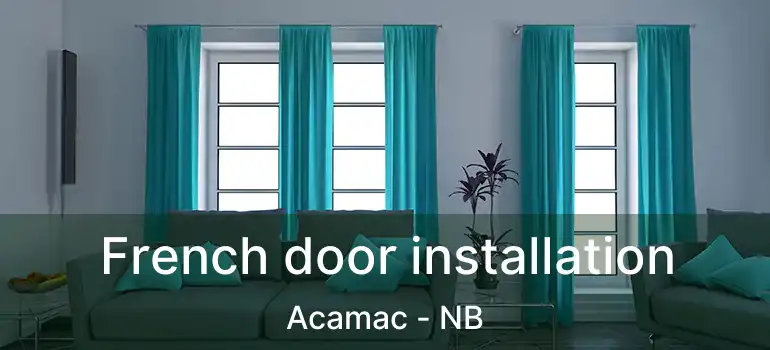  French door installation Acamac - NB