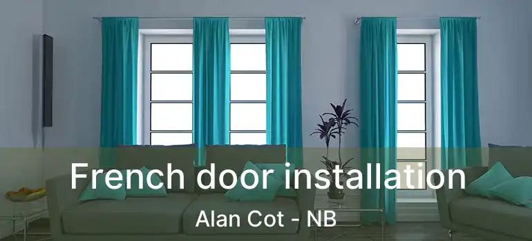  French door installation Alan Cot - NB