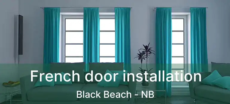  French door installation Black Beach - NB