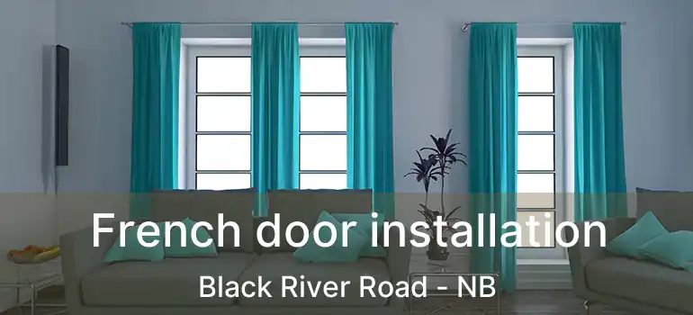  French door installation Black River Road - NB