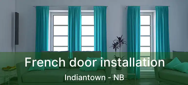  French door installation Indiantown - NB