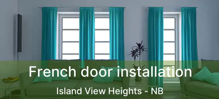  French door installation Island View Heights - NB