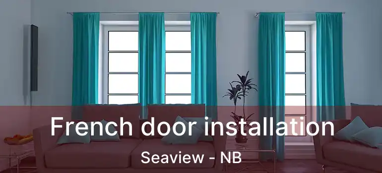  French door installation Seaview - NB