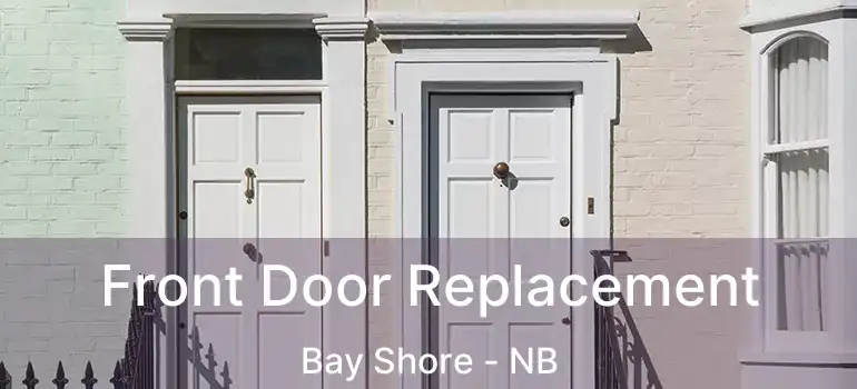  Front Door Replacement Bay Shore - NB