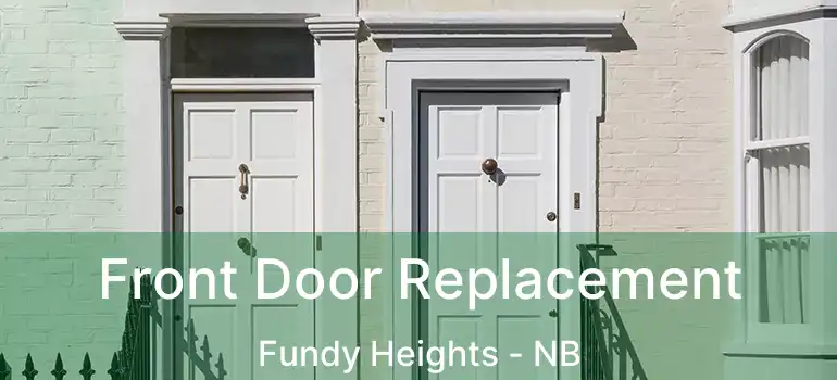  Front Door Replacement Fundy Heights - NB