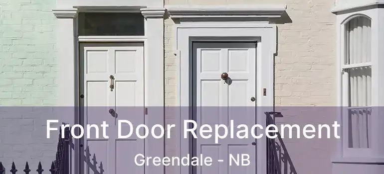  Front Door Replacement Greendale - NB