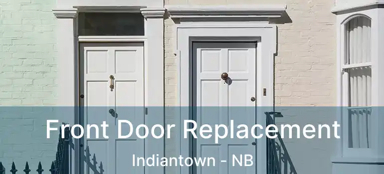  Front Door Replacement Indiantown - NB