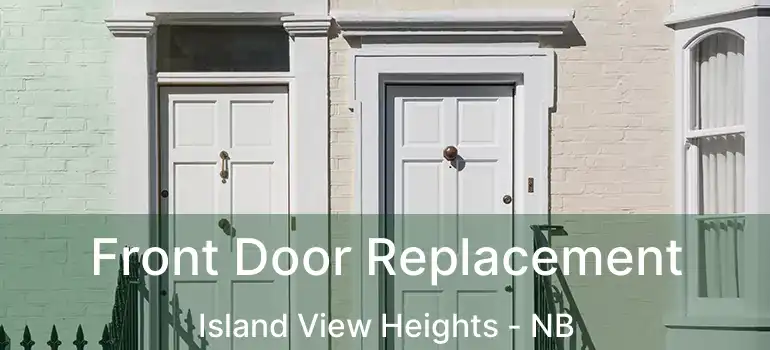  Front Door Replacement Island View Heights - NB