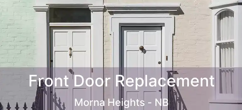  Front Door Replacement Morna Heights - NB