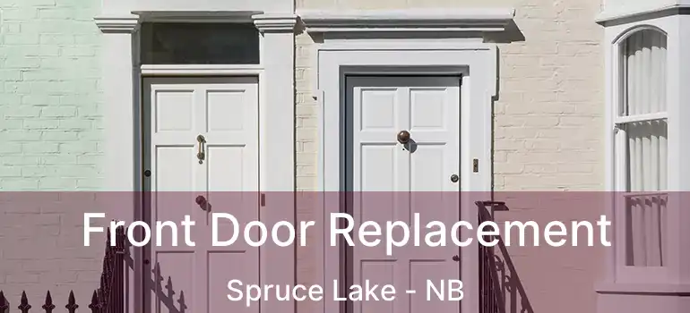  Front Door Replacement Spruce Lake - NB