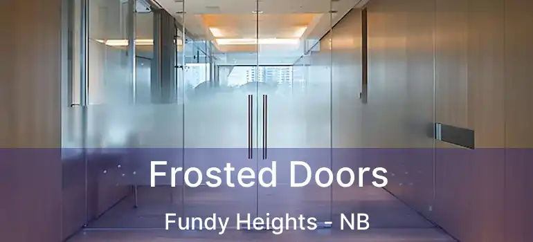  Frosted Doors Fundy Heights - NB
