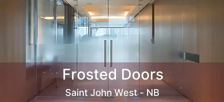  Frosted Doors Saint John West - NB