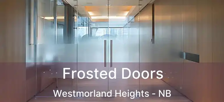  Frosted Doors Westmorland Heights - NB