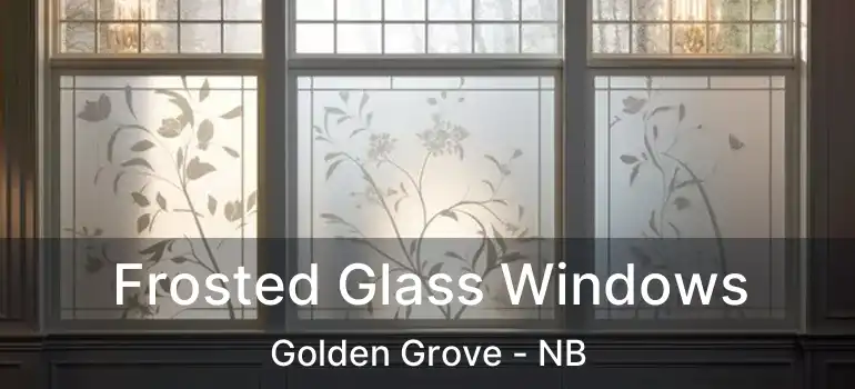  Frosted Glass Windows Golden Grove - NB