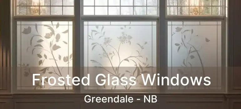  Frosted Glass Windows Greendale - NB