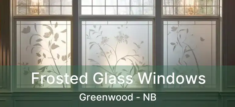  Frosted Glass Windows Greenwood - NB