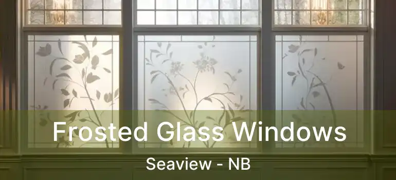  Frosted Glass Windows Seaview - NB