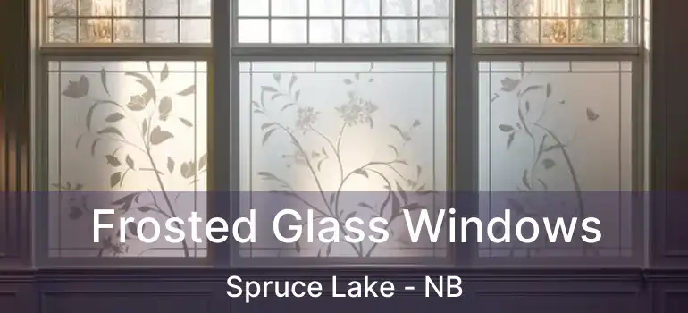  Frosted Glass Windows Spruce Lake - NB