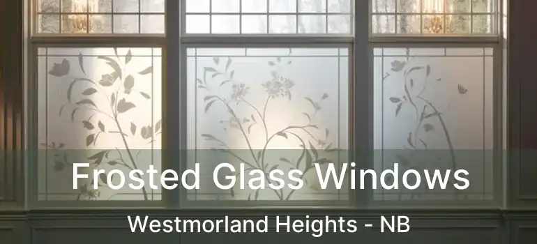  Frosted Glass Windows Westmorland Heights - NB