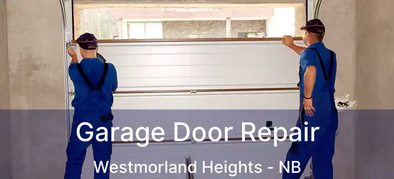  Garage Door Repair Westmorland Heights - NB