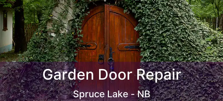  Garden Door Repair Spruce Lake - NB