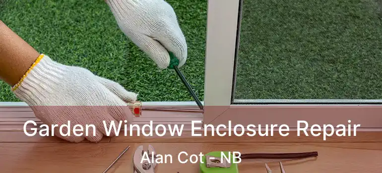  Garden Window Enclosure Repair Alan Cot - NB