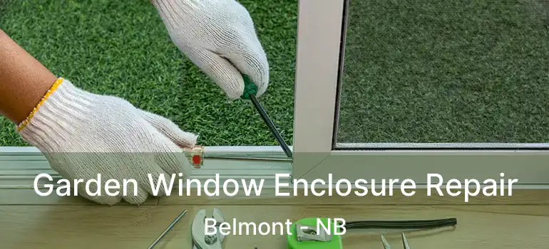  Garden Window Enclosure Repair Belmont - NB