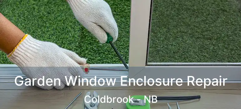  Garden Window Enclosure Repair Coldbrook - NB