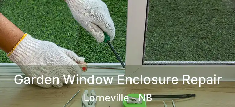  Garden Window Enclosure Repair Lorneville - NB