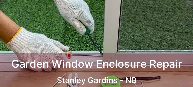  Garden Window Enclosure Repair Stanley Gardins - NB